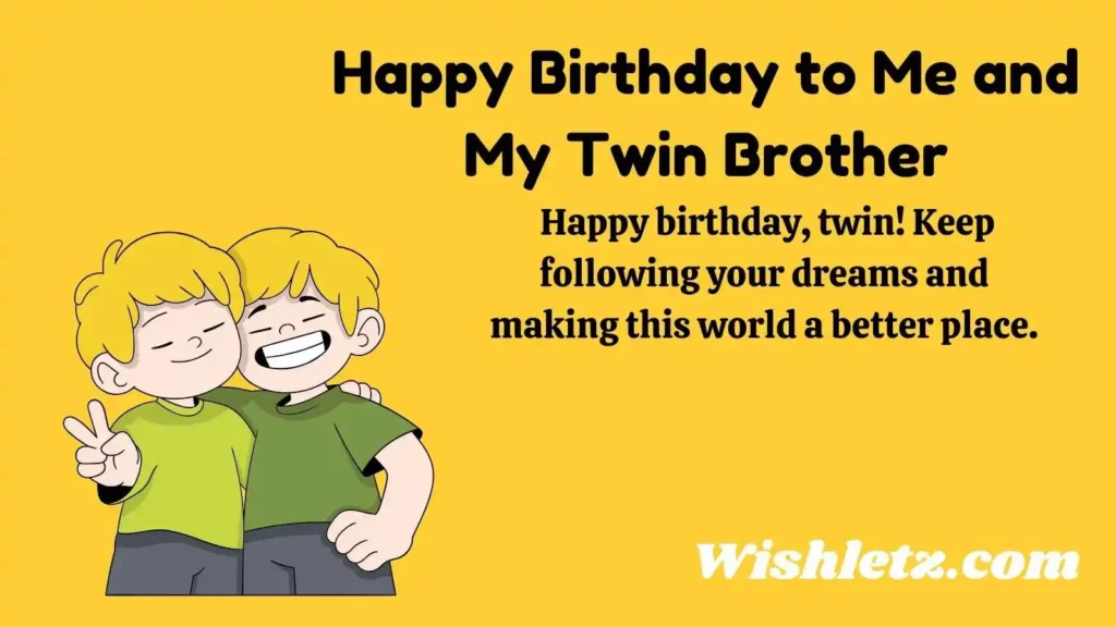 Happy Birthday to Me and My Twin Brother