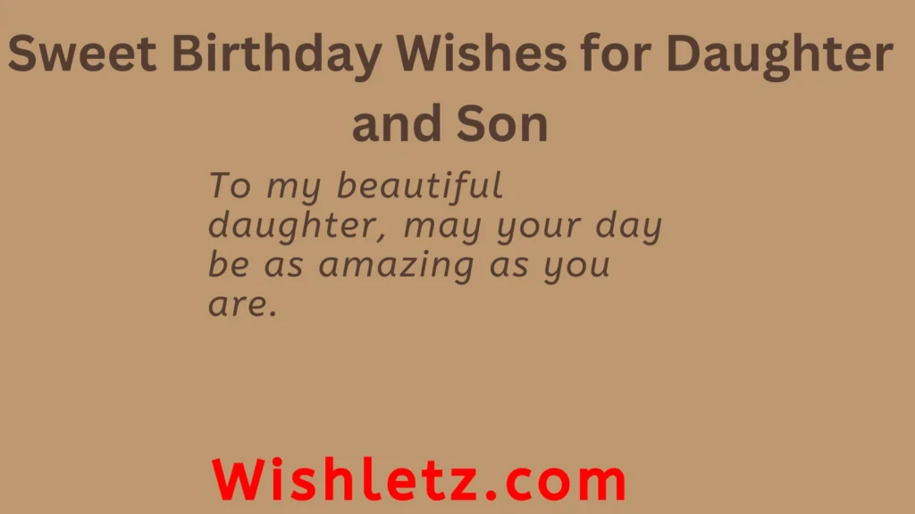 Sweet Birthday Wishes for Daughter and Son