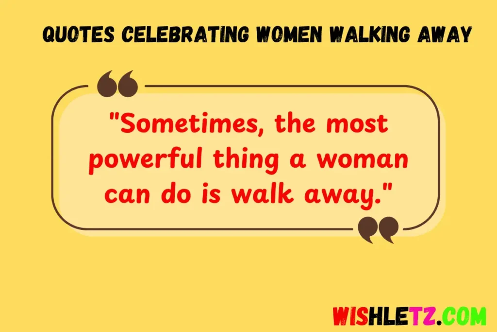 Quotes Celebrating Women Walking Away